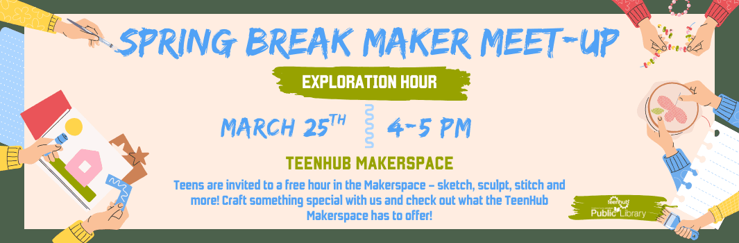 image for Spring Break Maker Meet-Up: Exploration Hour