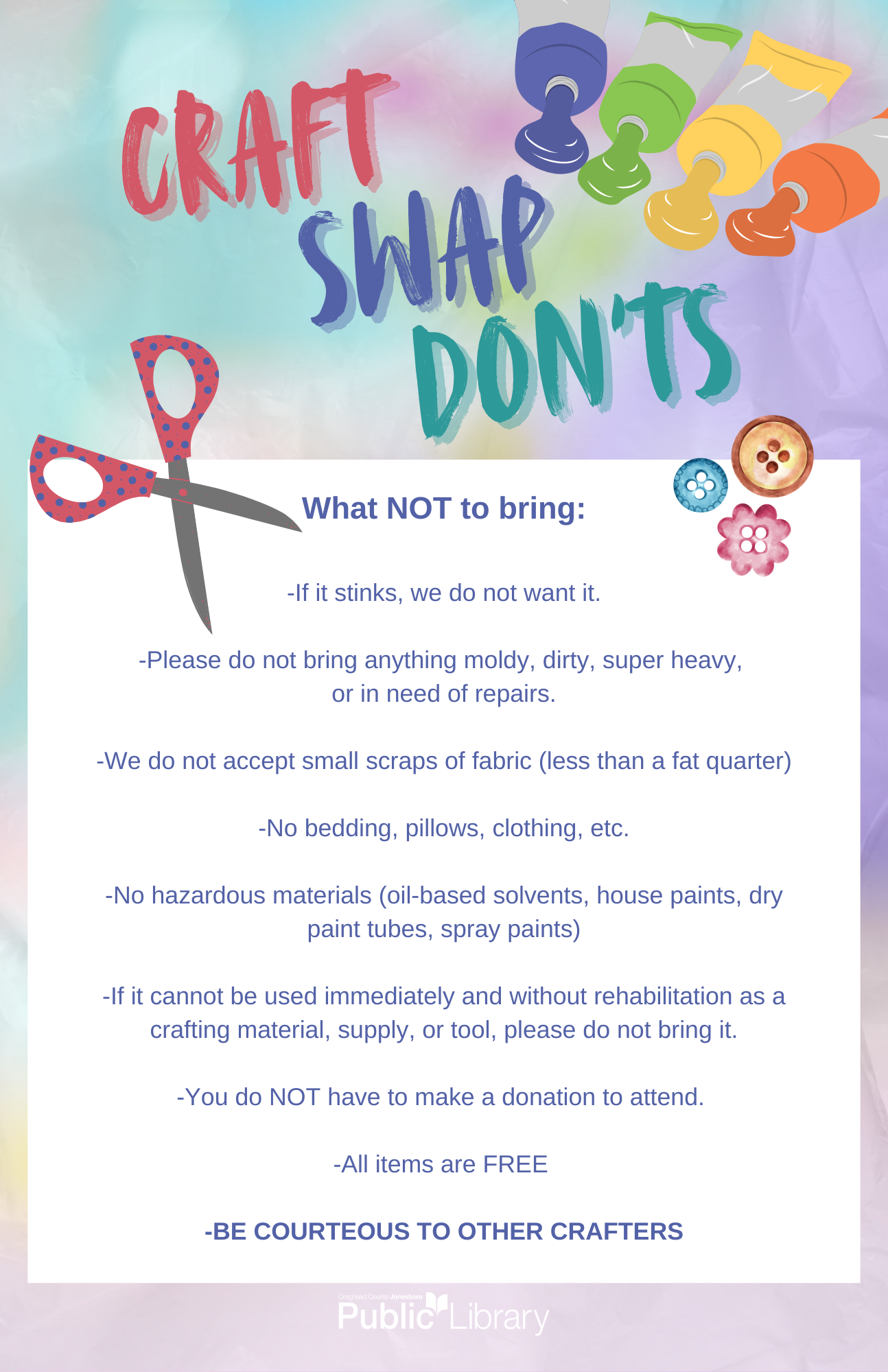 An image containing the "Don'ts" of our craft swap, including things we ask you don't bring, such as stinky thinks, small scraps of fabric, bedding, hazardous materials, or anything that cannot be used immediately and without rehabilitation as a crafting material. 